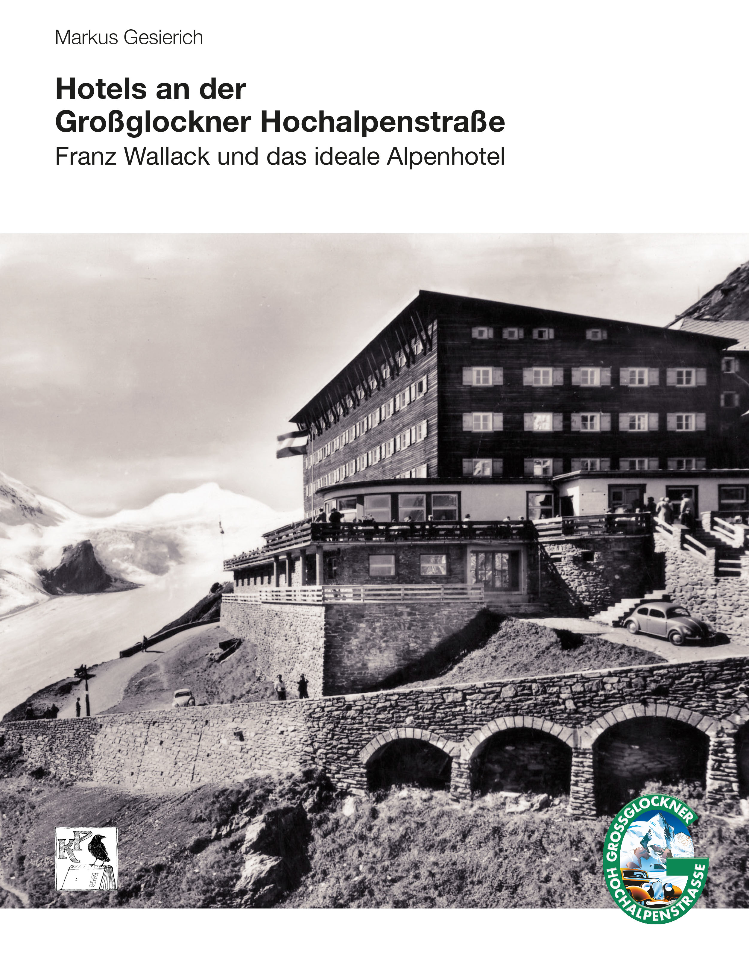 Hotels an der Großglockner Hochalpenstraße — Franz Wallack und das ideale Alpenhotel